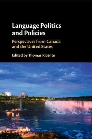 Language Politics and Policies: Perspectives from Canada and the United States de Thomas Ricento