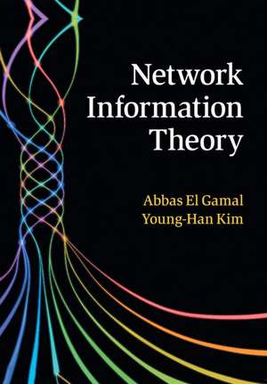 Network Information Theory de Abbas El Gamal