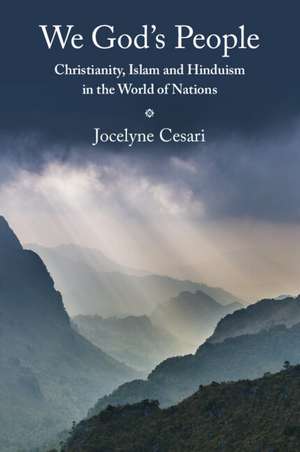 We God's People: Christianity, Islam and Hinduism in the World of Nations de Jocelyne Cesari