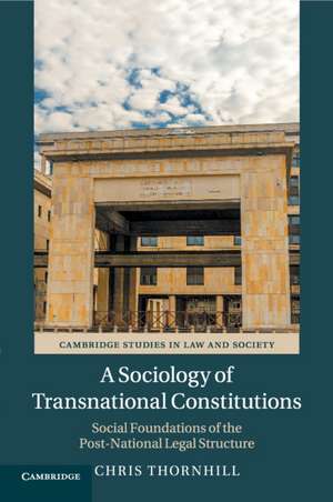 A Sociology of Transnational Constitutions: Social Foundations of the Post-National Legal Structure de Chris Thornhill