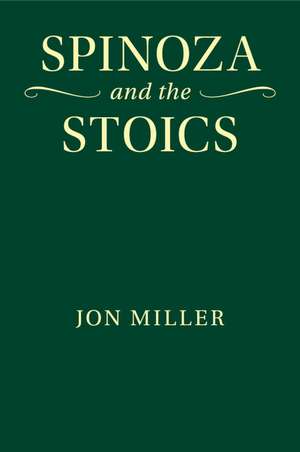 Spinoza and the Stoics de Jon Miller