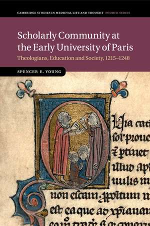 Scholarly Community at the Early University of Paris: Theologians, Education and Society, 1215–1248 de Spencer E. Young