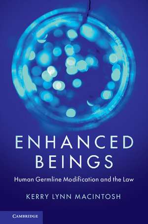 Enhanced Beings: Human Germline Modification and the Law de Kerry Lynn Macintosh