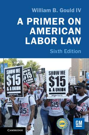 A Primer on American Labor Law de William B. Gould IV