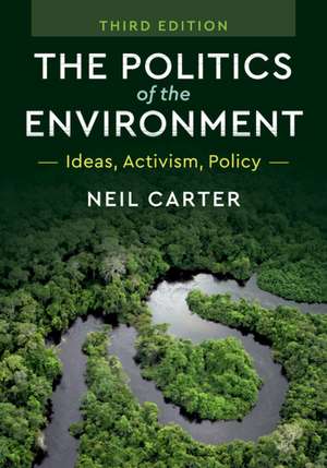 The Politics of the Environment: Ideas, Activism, Policy de Neil Carter