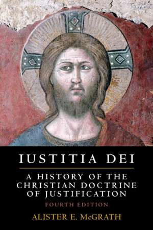 Iustitia Dei: A History of the Christian Doctrine of Justification de Alister E. McGrath