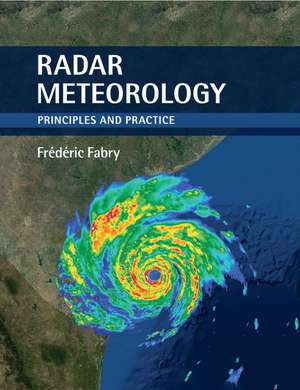 Radar Meteorology: Principles and Practice de Frédéric Fabry