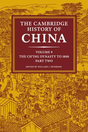 The Cambridge History of China: Volume 9, The Ch'ing Dynasty to 1800, Part 2 de Willard J. Peterson