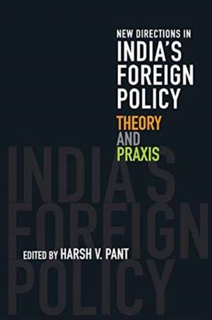 New Directions in India's Foreign Policy: Theory and Praxis de Harsh V. Pant