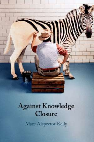 Against Knowledge Closure de Marc Alspector-Kelly