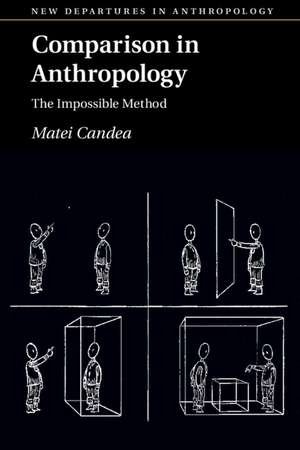 Comparison in Anthropology: The Impossible Method de Matei Candea