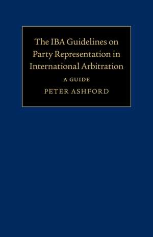 The IBA Guidelines on Party Representation in International Arbitration: A Guide de Peter Ashford