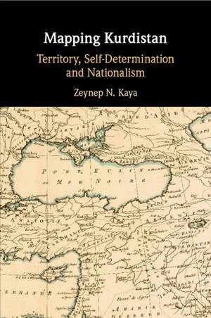 Mapping Kurdistan: Territory, Self-Determination and Nationalism de Zeynep N. Kaya