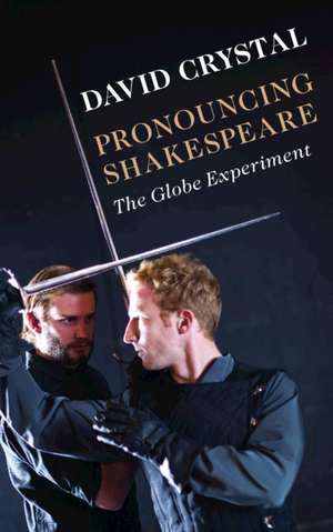 Pronouncing Shakespeare: The Globe Experiment de David Crystal