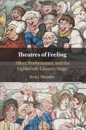 Theatres of Feeling: Affect, Performance, and the Eighteenth-Century Stage de Jean I. Marsden