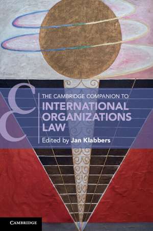 The Cambridge Companion to International Organizations Law de Jan Klabbers