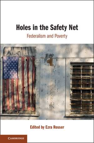 Holes in the Safety Net: Federalism and Poverty de Ezra Rosser