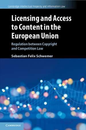 Licensing and Access to Content in the European Union: Regulation between Copyright and Competition Law de Sebastian Felix Schwemer