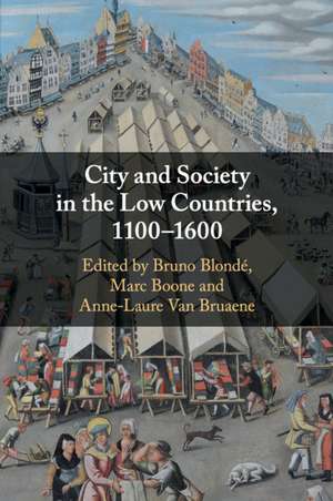 City and Society in the Low Countries, 1100–1600 de Bruno Blondé