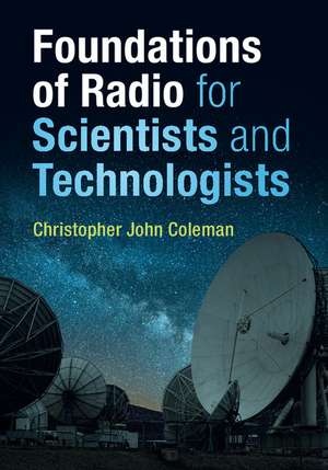 Foundations of Radio for Scientists and Technologists de Christopher John Coleman