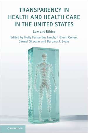 Transparency in Health and Health Care in the United States: Law and Ethics de Holly Fernandez Lynch