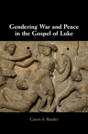 Gendering War and Peace in the Gospel of Luke de Caryn A. Reeder