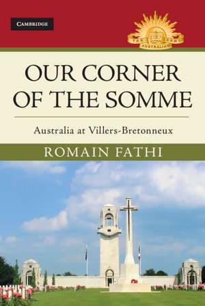 Our Corner of the Somme: Australia at Villers-Bretonneux de Romain Fathi