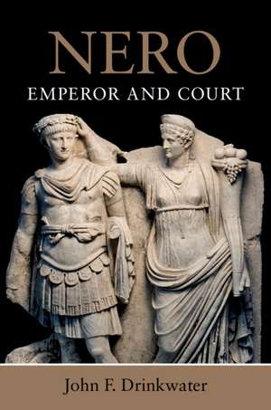 Nero: Emperor and Court de John F. Drinkwater