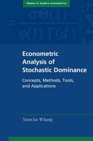 Econometric Analysis of Stochastic Dominance: Concepts, Methods, Tools, and Applications de Yoon-Jae Whang