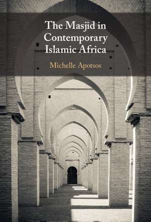 The Masjid in Contemporary Islamic Africa de Michelle Moore Apotsos