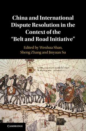 China and International Dispute Resolution in the Context of the ‘Belt and Road Initiative’ de Wenhua Shan