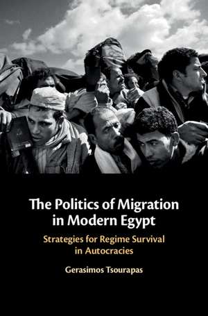 The Politics of Migration in Modern Egypt: Strategies for Regime Survival in Autocracies de Gerasimos Tsourapas