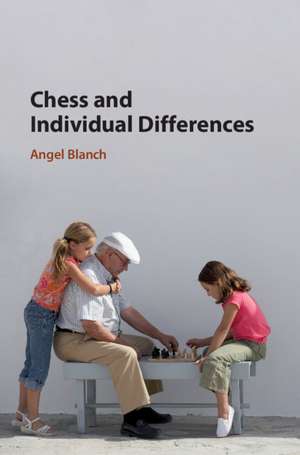 Chess and Individual Differences de Angel Blanch