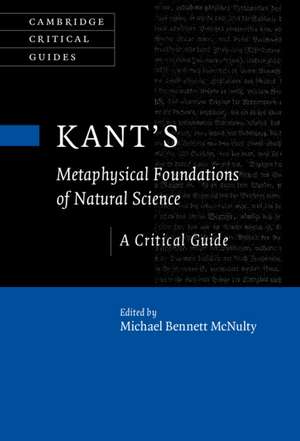 Kant's Metaphysical Foundations of Natural Science: A Critical Guide de Michael Bennett McNulty