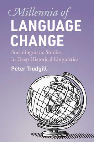 Millennia of Language Change: Sociolinguistic Studies in Deep Historical Linguistics de Peter Trudgill