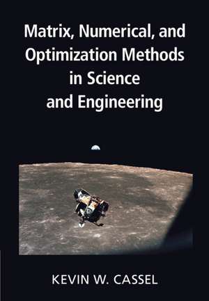 Matrix, Numerical, and Optimization Methods in Science and Engineering de Kevin W. Cassel