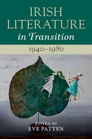 Irish Literature in Transition, 1940–1980: Volume 5 de Eve Patten