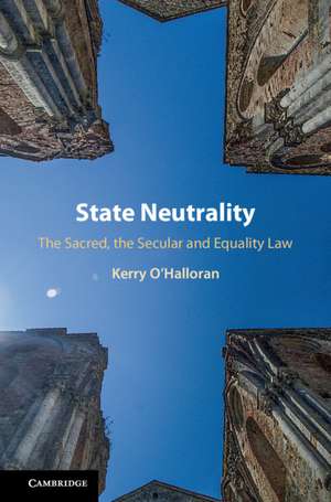State Neutrality: The Sacred, the Secular and Equality Law de Kerry O'Halloran
