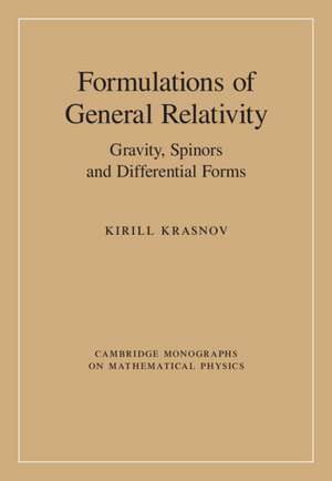 Formulations of General Relativity: Gravity, Spinors and Differential Forms de Kirill Krasnov