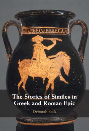 The Stories of Similes in Greek and Roman Epic de Deborah Beck