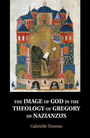 The Image of God in the Theology of Gregory of Nazianzus de Gabrielle Thomas