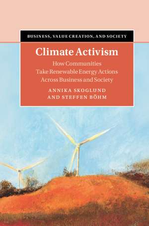 Climate Activism: How Communities Take Renewable Energy Actions Across Business and Society de Annika Skoglund