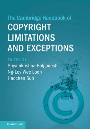 The Cambridge Handbook of Copyright Limitations and Exceptions de Shyamkrishna Balganesh