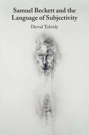 Samuel Beckett and the Language of Subjectivity de Derval Tubridy