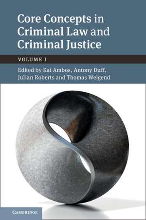 Core Concepts in Criminal Law and Criminal Justice: Volume 1: Volume I de Kai Ambos