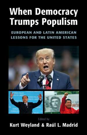 When Democracy Trumps Populism: European and Latin American Lessons for the United States de Kurt Weyland
