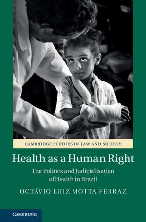 Health as a Human Right: The Politics and Judicialisation of Health in Brazil de Octávio Luiz Motta Ferraz