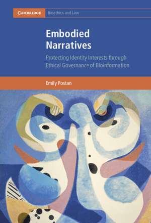 Embodied Narratives: Protecting Identity Interests through Ethical Governance of Bioinformation de Emily Postan