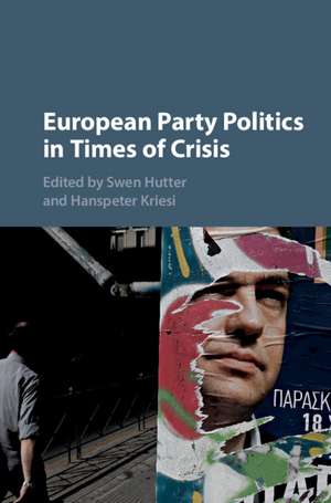 European Party Politics in Times of Crisis de Swen Hutter