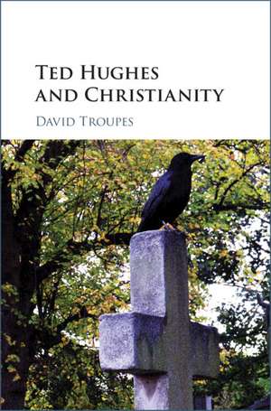 Ted Hughes and Christianity de David Troupes